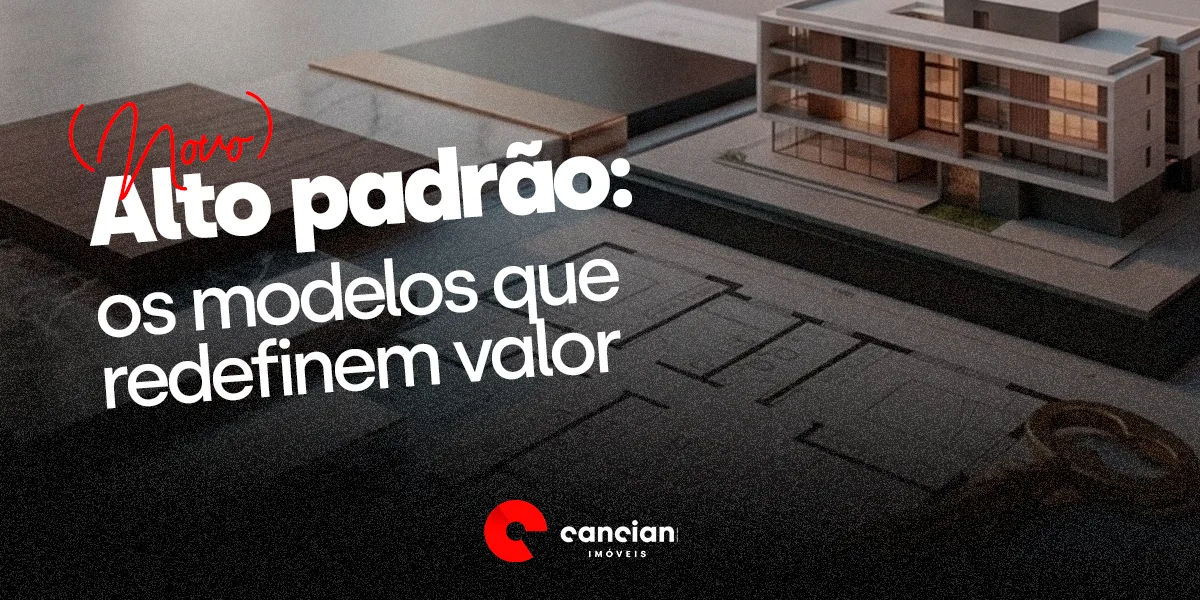 Novo alto padrão: os 06 modelos que definem valor