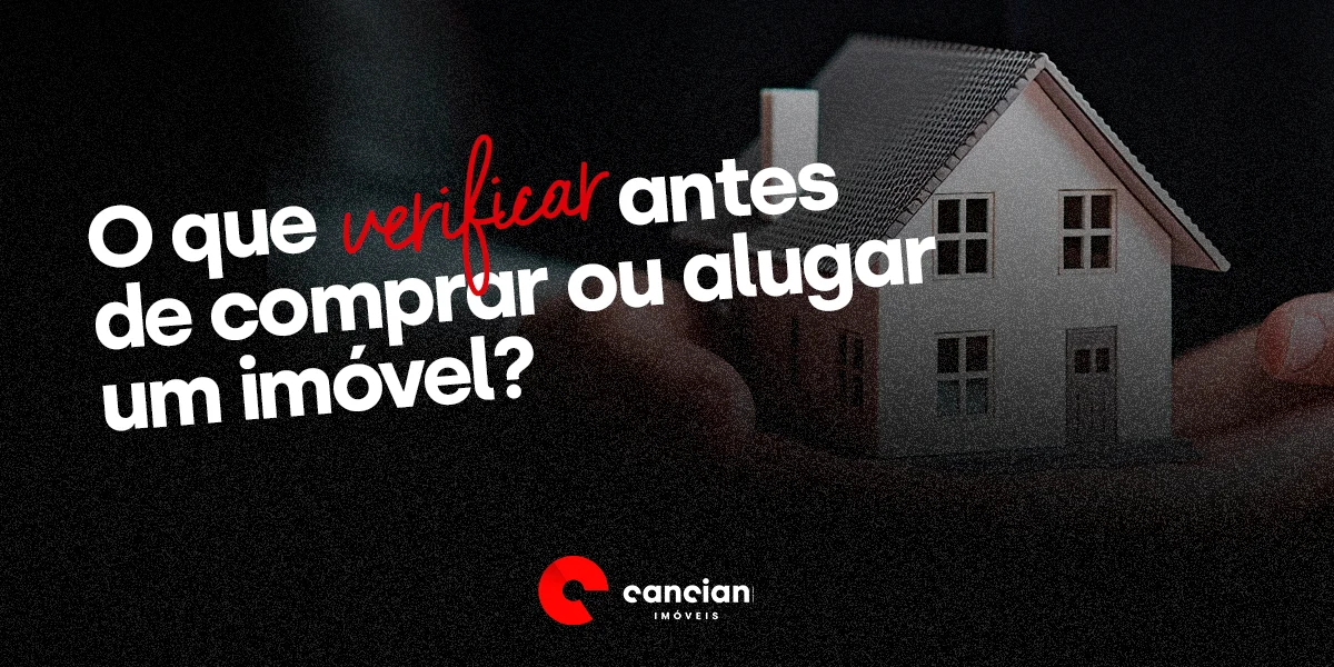 O que verificar antes de comprar ou alugar um imóvel?